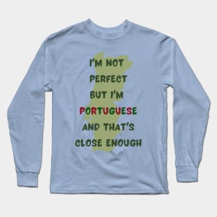 Im not perfect but im Portuguese Long Sleeve T-Shirt